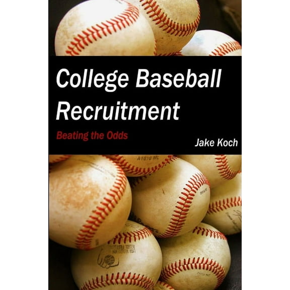 College Baseball Recruitment: Beating the Odds (Paperback)