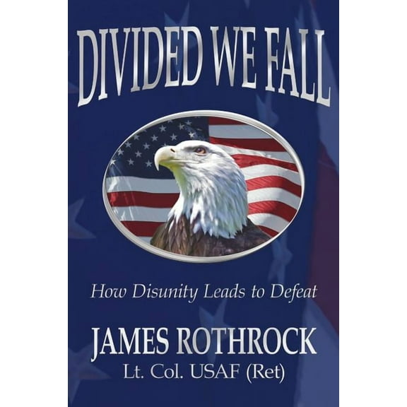 Divided We Fall: How Disunity Leads to Defeat (Paperback) by James Rothrock