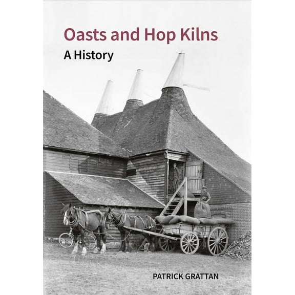 Historic England Oasts and Hop Kilns: A History, (Hardcover)