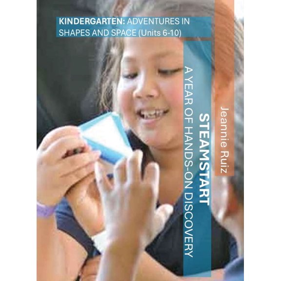 Steamstart K-2 STEAMStart Kindergarten Units 6-10: Adventures in Shapes and Space, Book 1, (Hardcover)