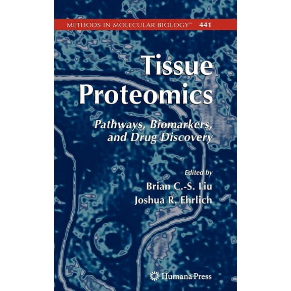 Methods in Molecular Biology Tissue Proteomics: Pathways, Biomarkers, and Drug Discovery, Book 441, (Hardcover)