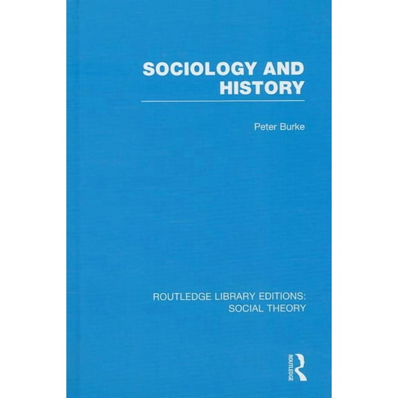 Routledge Library Editions: Social Theor Sociology and History (RLE Social Theory), (Hardcover)