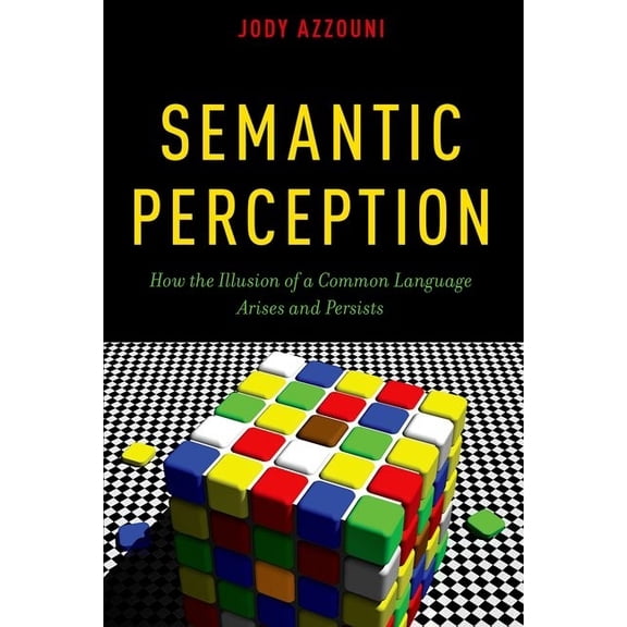 Semantic Perception: How the Illusion of a Common Language Arises and Persists, (Paperback)