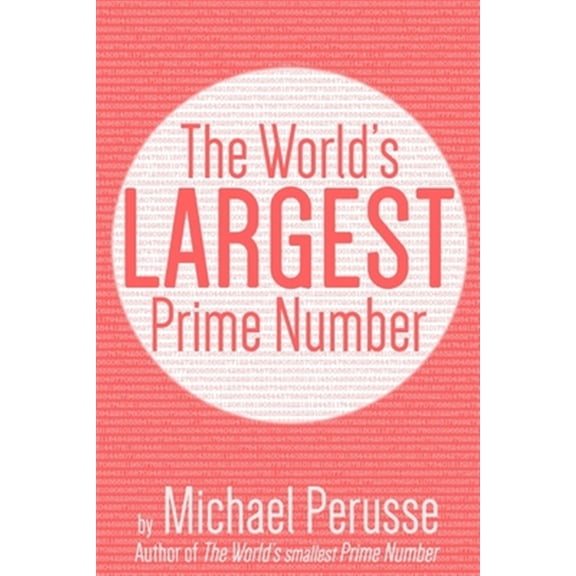 Pre-Owned The World's Largest Prime Number: by Michael Perusse, Author of the World's Smallest Prime Number