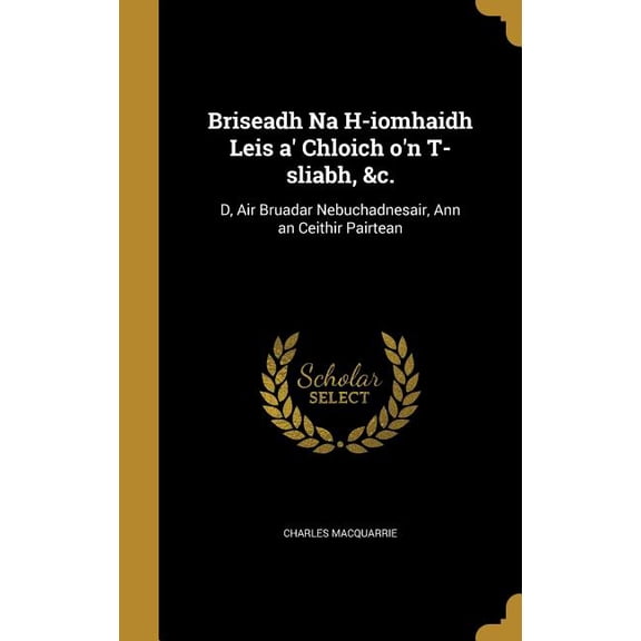 Briseadh Na H-iomhaidh Leis a' Chloich o'n T-sliabh, &c. : D, Air Bruadar Nebuchadnesair, Ann an Ceithir Pairtean (Hardcover)