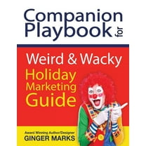 Weird & Wacky Holiday Marketing Guide: Companion Playbook for Weird & Wacky Holiday Marketing Guide (Paperback)