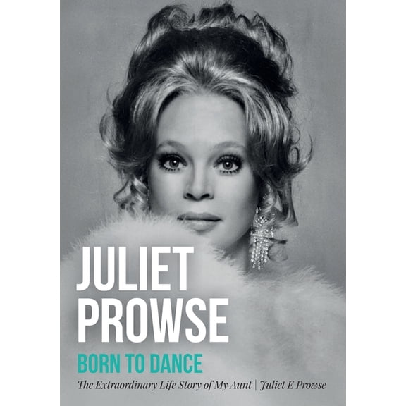 Juliet Prowse: Born to Dance, (Paperback)