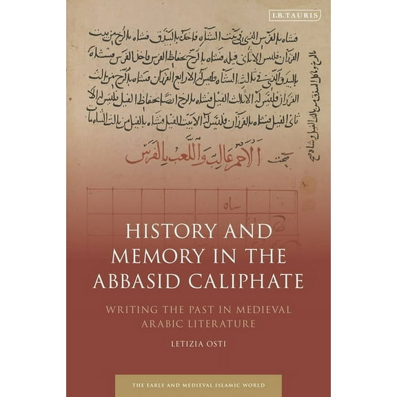 Early and Medieval Islamic World History and Memory in the Abbasid Caliphate: Writing the Past in Medieval Arabic Literature, (Paperback)