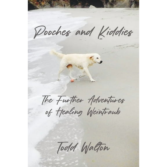 Pooches and Kiddies: The Further Adventures of Healing Weintraub, (Paperback)