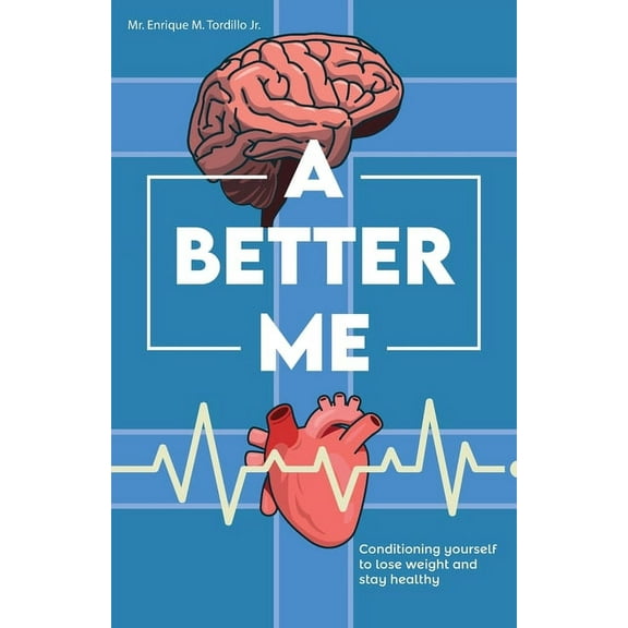 A Better Me, Conditioning yourself to lose weight and stay healthy (Paperback)