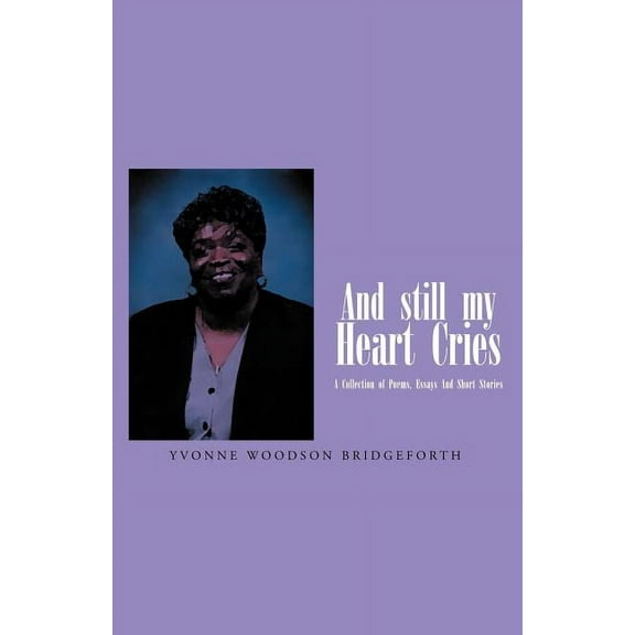 And Still My Heart Cries: A Collection of Poems, essays And Short Stories (Paperback)