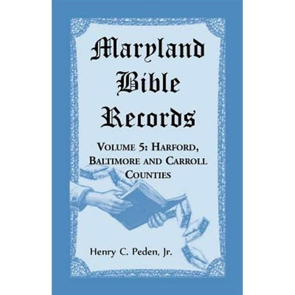 Maryland Bible Records, Volume 5: Harford, Baltimore and Carroll Counties (Paperback)
