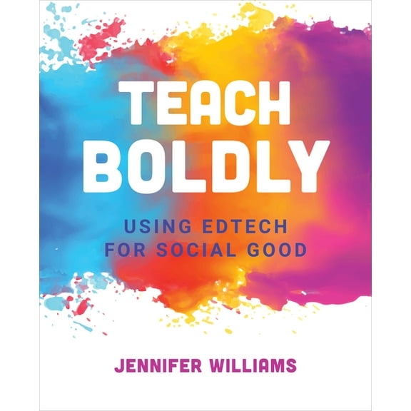 Teach Boldly: Using Edtech for Social Good (Paperback)