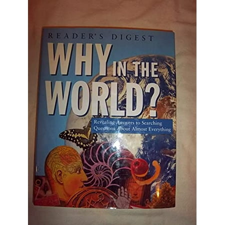 Why in the World? Revealing Answers to Searching Questions About Almost Everything [Hardcover - Used]
