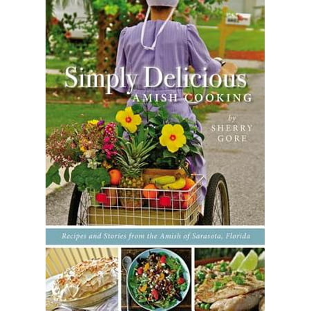 Simply Delicious Amish Cooking : Recipes and Stories from the Amish of Sarasota, (Best Sherry Wine For Cooking)