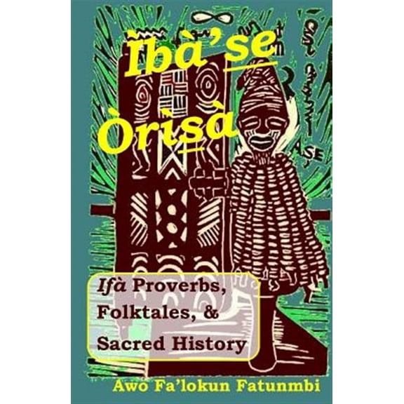 Iba Se Orisa: Ifa Proverbs, Folktales, Sacred History And Prayer (Paperback)