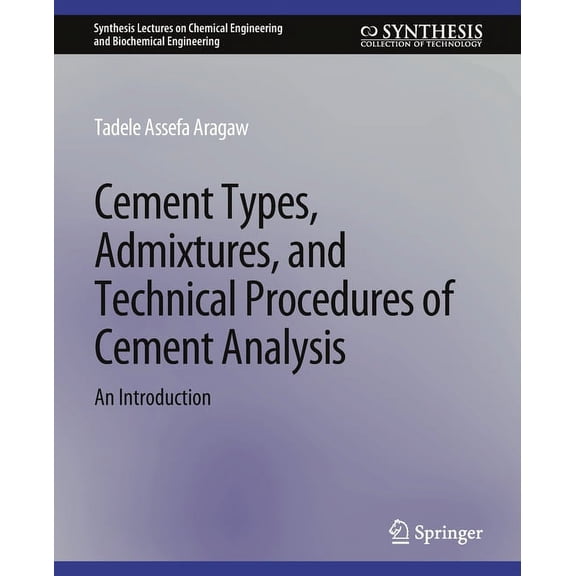 Synthesis Lectures on Chemical Engineeri Cement Types, Admixtures, and Technical Procedures of Cement Analysis: An Introduction, (Paperback)