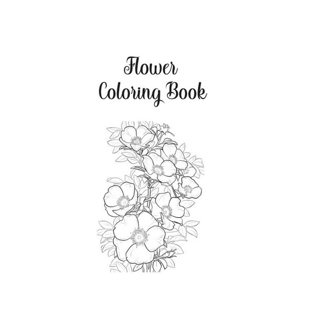 Download Flower Coloring Book Flower Gifts For Toddlers Kids 4 8 Girls 8 12 Or Adult Relaxation Cute Easy And Relaxing Birthday Coloring Book Made In Usa Paperback Walmart Com Walmart Com