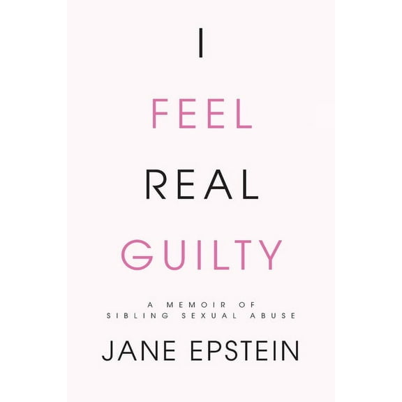 I Feel Real Guilty: A Memoir of Sibling Sexual Abuse, (Paperback)