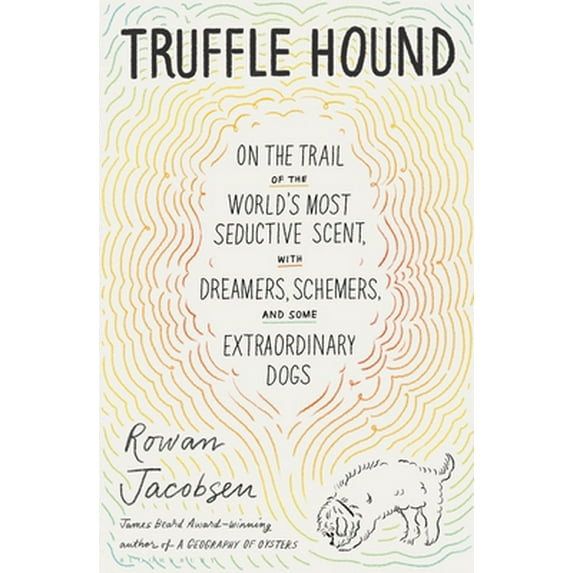 Pre-Owned Truffle Hound: On the Trail of the World's Most Seductive Scent, with Dreamers, Schemers, and Some Extraordinary Dogs (Hardcover) 1635575192 9781635575194