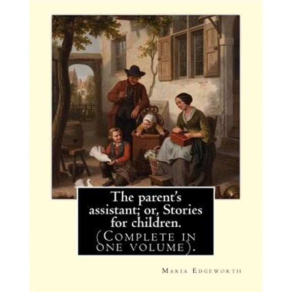 Pre-Owned The parent's assistant; or, Stories for children. By: Maria Edgeworth (Complete in one volume).: The (Paperback) by Maria Edgeworth