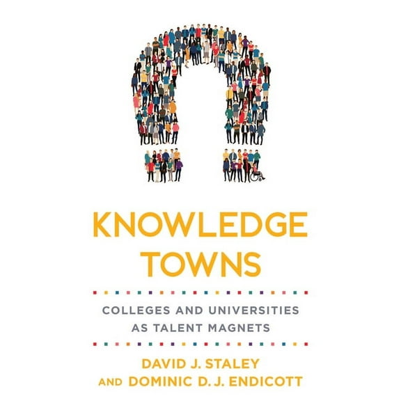 Higher Education and the City Knowledge Towns: Colleges and Universities as Talent Magnets, (Hardcover)