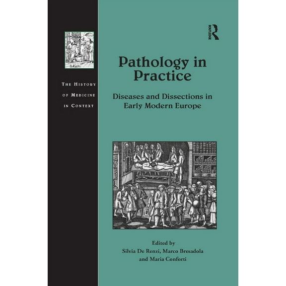 History of Medicine in Context Pathology in Practice: Diseases and Dissections in Early Modern Europe, (Paperback)