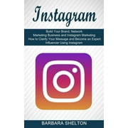 Instagram : How to Clarify Your Message and Become an Expert Influencer Using Instagram (Build Your Brand, Network Marketing Business and Instagram Marketing) (Paperback)