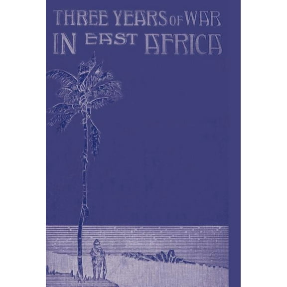 Three Years of War in East Africa, (Hardcover)