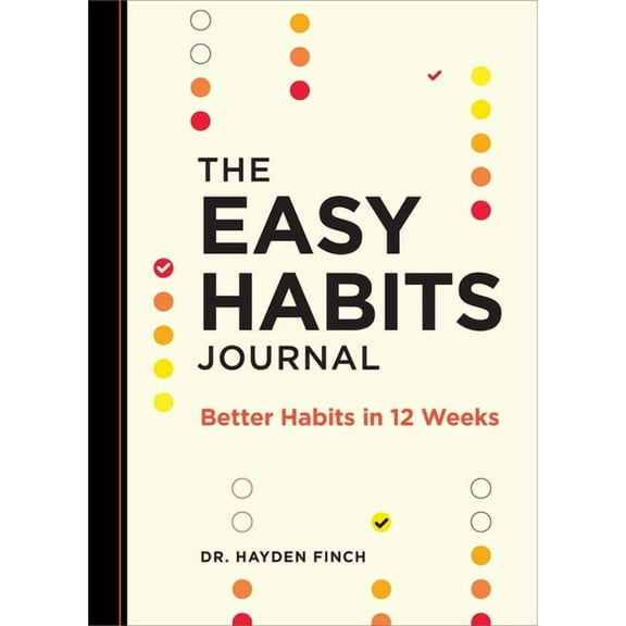 The Easy Habits Journal: Better Habits in 12 Weeks, (Paperback)