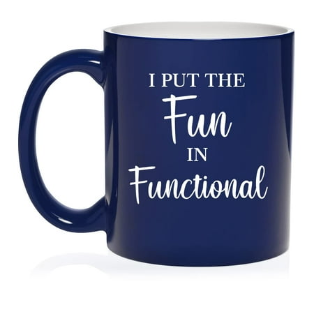 

I Put The Fun In Functional Funny Occupational Therapist Physical Therapy Ceramic Coffee Mug Tea Cup Gift for Her Him Friend Coworker Wife Husband (11oz Blue)