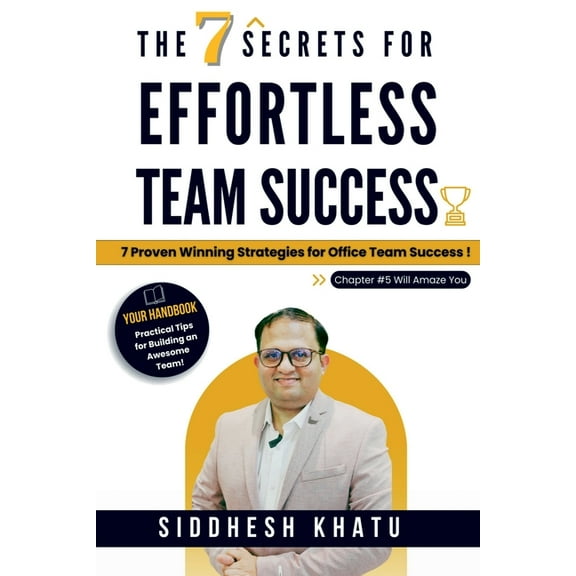 The 7 Secrets for Effortless Team Success: 7 Proven Winning Strategies for Office Team Success: vardan, (Paperback)
