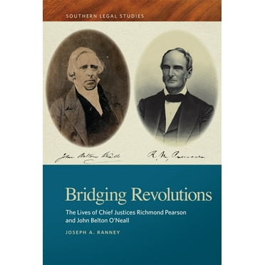 Southern Legal Studies Bridging Revolutions: The Lives of Chief Justices Richmond Pearson and John Belton O&apos;Neall, (Paperback)