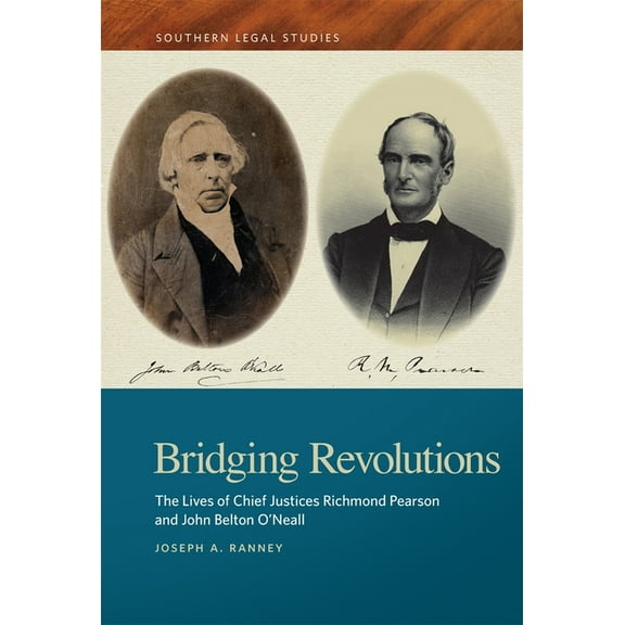 Southern Legal Studies Bridging Revolutions: The Lives of Chief Justices Richmond Pearson and John Belton O'Neall, (Paperback)