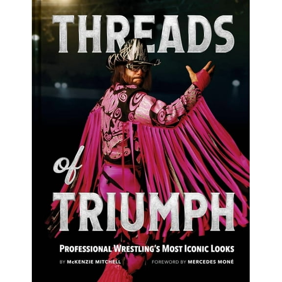 Threads of Triumph: Professional Wrestling's Most Iconic Looks, (Hardcover)