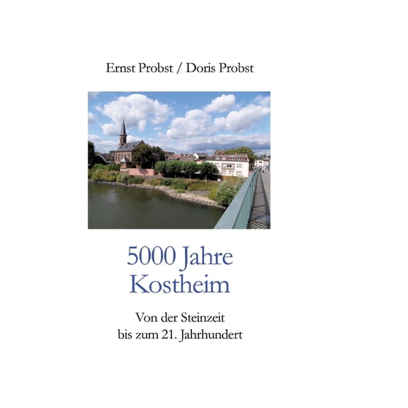 5000 Jahre Kostheim: Von der Steinzeit bis zum 21. Jahrhundert, (Hardcover)