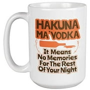 Hakuna Ma'Vodka. It Means No Memories For The Rest Of Your Night. Funny Drinking Pun Coffee & Tea Gift Mug For Hard Drinker Mom, Dad, Dads, Moms, Pro, Professionals, Party Lover Women And Men (15oz)