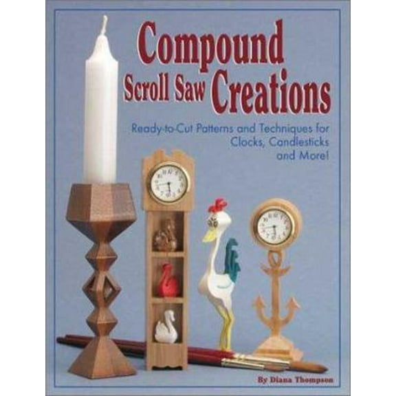 Pre-Owned Compound Scroll Saw Creations: Ready-To-Cut Patterns and Techniques for Clocks, Candle Sticks, Critters, and More! (Paperback) 1565231708 9781565231702