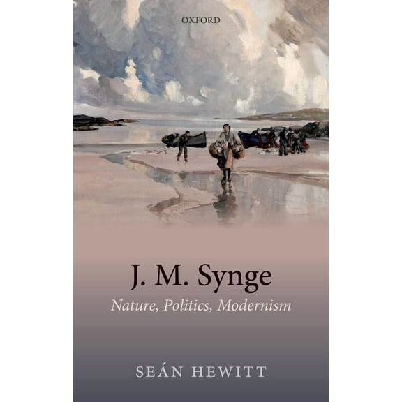 J.M. Synge: Nature, Politics, Modern C, (Hardcover)