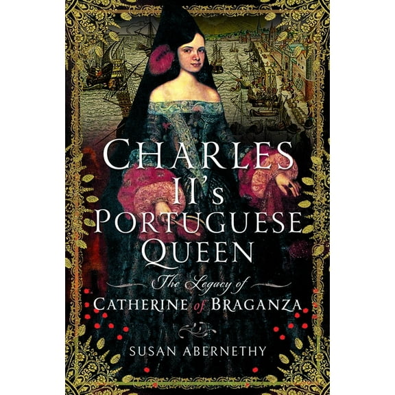 Charles II's Portuguese Queen: The Legacy of Catherine of Braganza, (Hardcover)