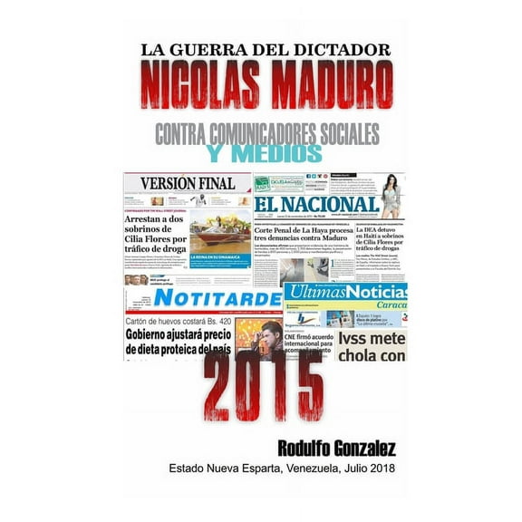 La Guerra del Dictador Nicolas Maduro: Contra Comunicadores Sociales y Medios en el 2015 (Paperback)