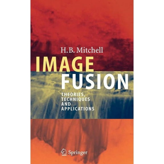Image Fusion: Theories, Techniques and Applications, (Hardcover)