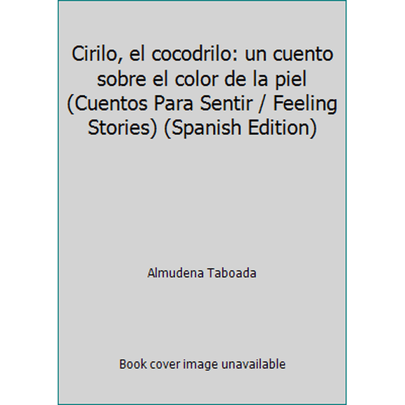 Pre-Owned Cirilo, el cocodrilo: un cuento sobre el color de la piel (Cuentos Para Sentir / Feeling Stories) (Spanish Edition) (Hardcover) 8434838206 9788434838208