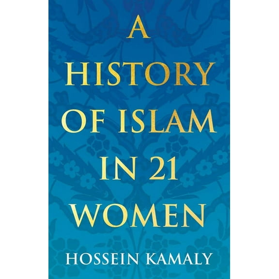 History in 21 Women A History of Islam in 21 Women, (Paperback)