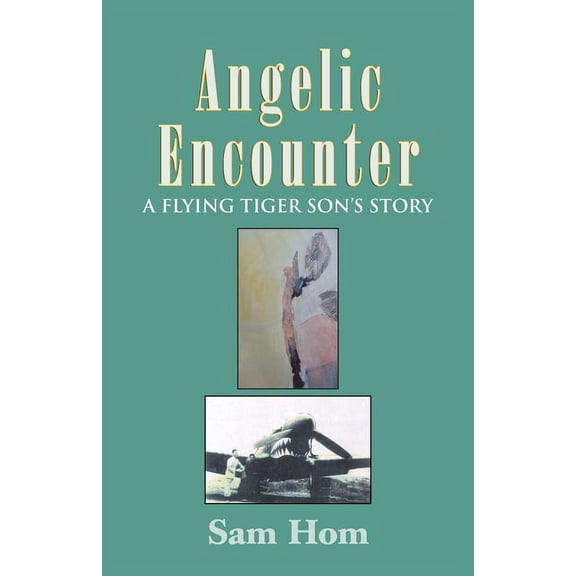 Angelic Encounter: A Flying Tiger Son's Story, (Paperback)