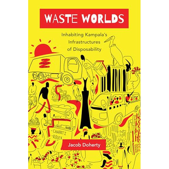 Pre-Owned Waste Worlds: Inhabiting Kampala's Infrastructures of Disposability Volume 6 (Paperback) 0520380959 9780520380950