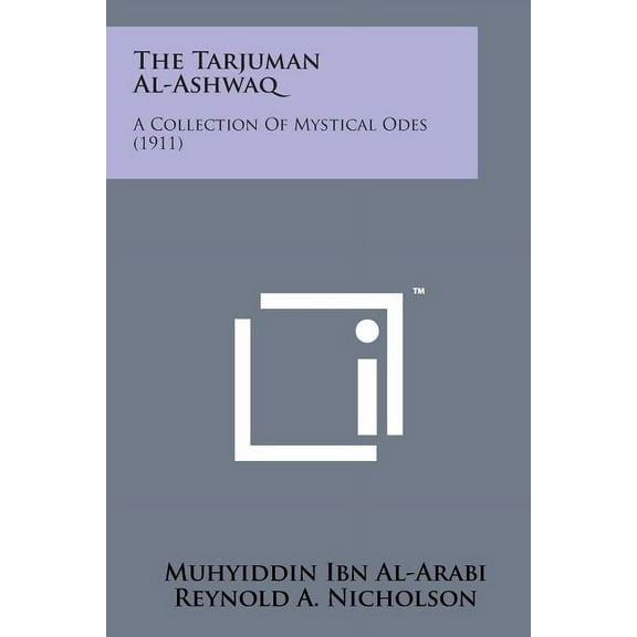 The Tarjuman Al-Ashwaq: A Collection of Mystical Odes (1911), (Paperback)