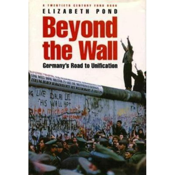 Pre-Owned Beyond the Wall: Germany's Road to Unification (Hardcover) 0815771541 9780815771548
