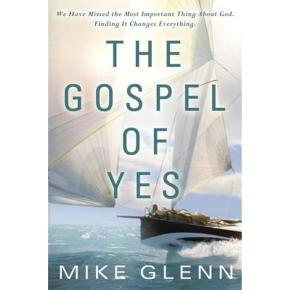 Pre-Owned The Gospel of Yes: We Have Missed the Most Important Thing about God. Finding It Changes (Paperback 9780307730473) by Mike Glenn