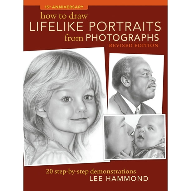 How to Draw Lifelike Portraits from Photographs - Revised : 20 Step-By